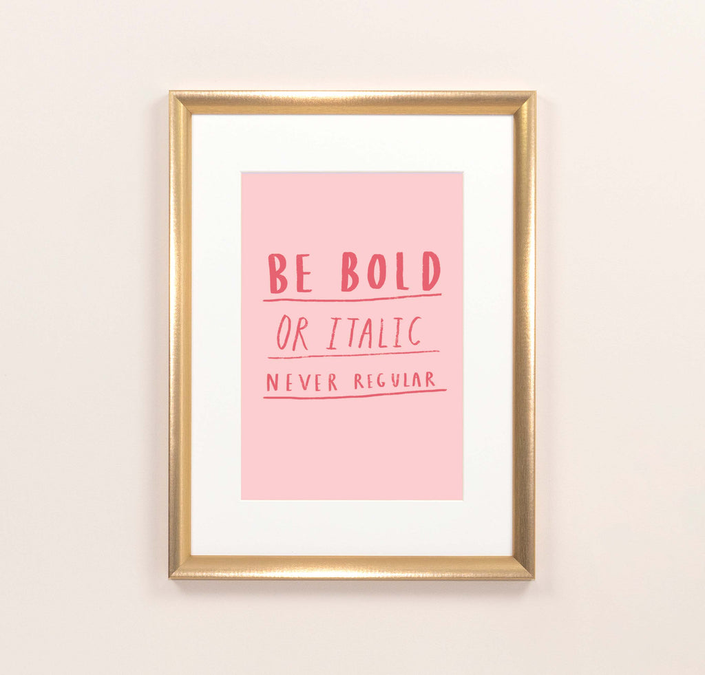 Be bold Print